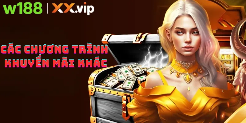 Các chương trình khác ngoài nạp 200K tặng 300% tại W188