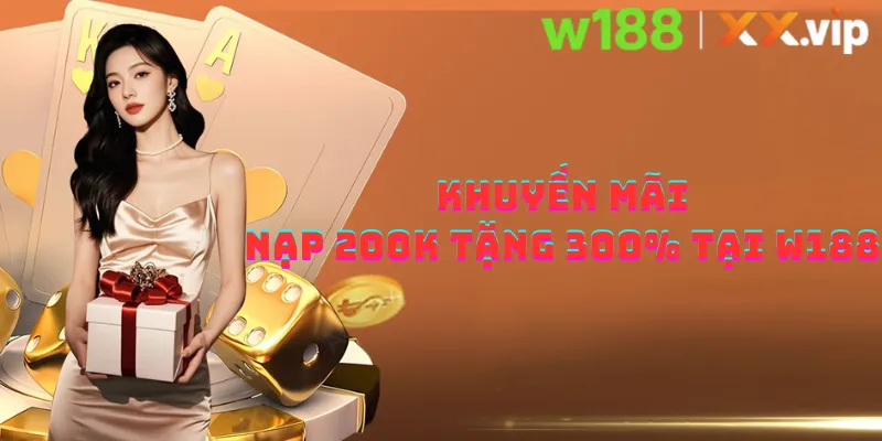 Khuyến mãi nạp 200K tặng 300% tại W188