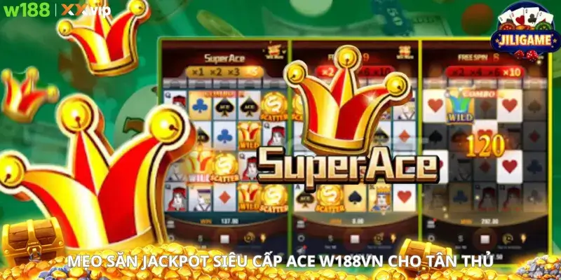 Mẹo săn jackpot siêu cấp ACE W188vn cho tân thủ