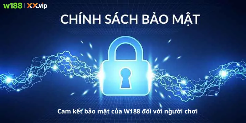Cam kết bảo mật W188 com đối với người chơi